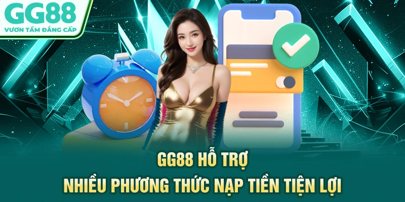 GG88 hỗ trợ nhiều phương thức nạp tiền tiện lợi
