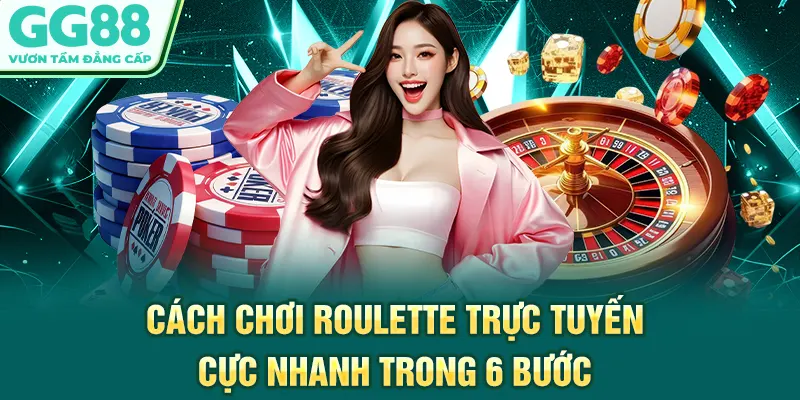 Cách chơi roulette trực tuyến cực nhanh trong 6 bước