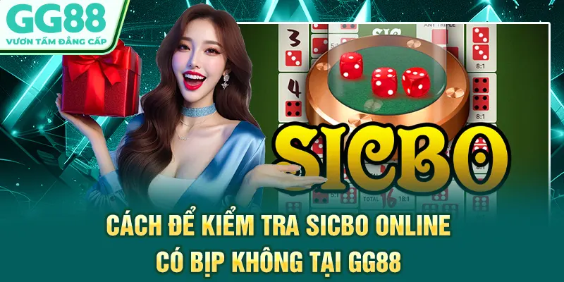 Cách để kiểm tra sicbo online có bịp không tại GG88