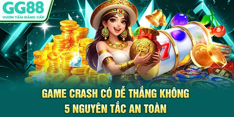 Game Crash Có Dễ Thắng Không - 5 Nguyên Tắc An Toàn