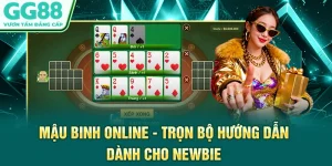 Mậu Binh Online - Trọn Bộ Hướng Dẫn Dành Cho Newbie