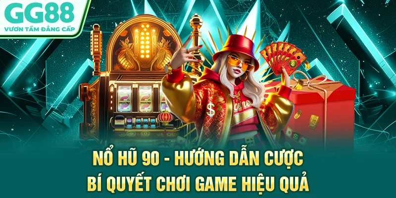 Nổ Hũ 90 - Hướng Dẫn Cược, Bí Quyết Chơi Game Hiệu Quả