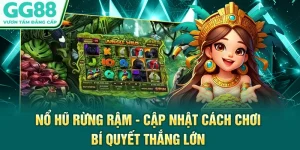Nổ Hũ Rừng Rậm - Cập Nhật Cách Chơi, Bí Quyết Thắng Lớn