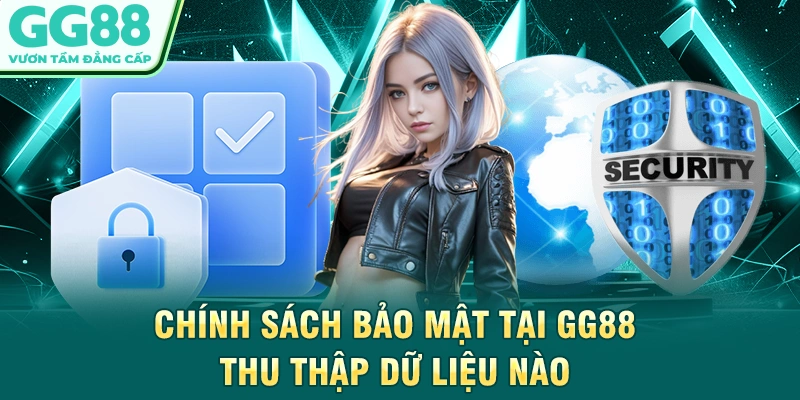 Chính sách bảo mật tại GG88 thu thập dữ liệu nào
